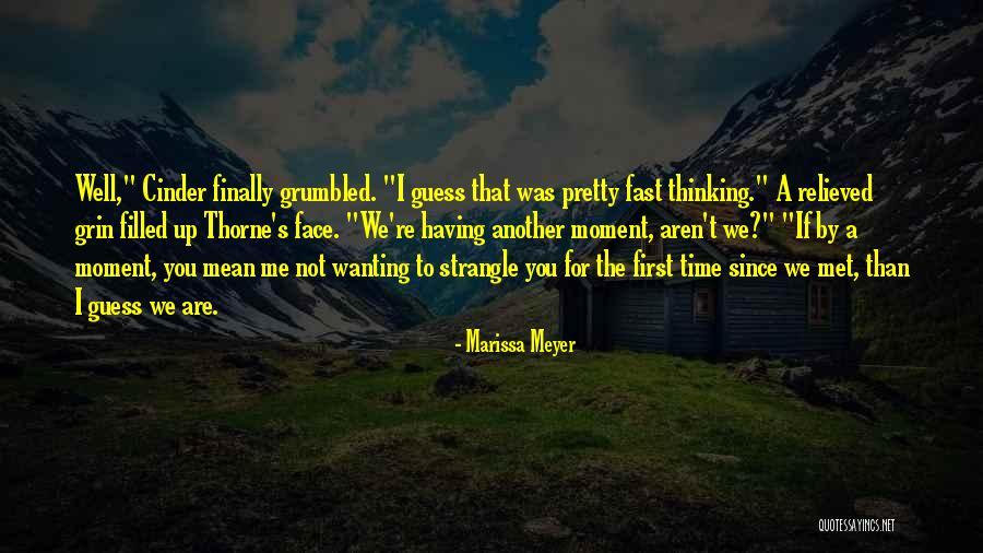 I Finally Met You Quotes By Marissa Meyer I Finally Met You Quotes By Marissa Meyer