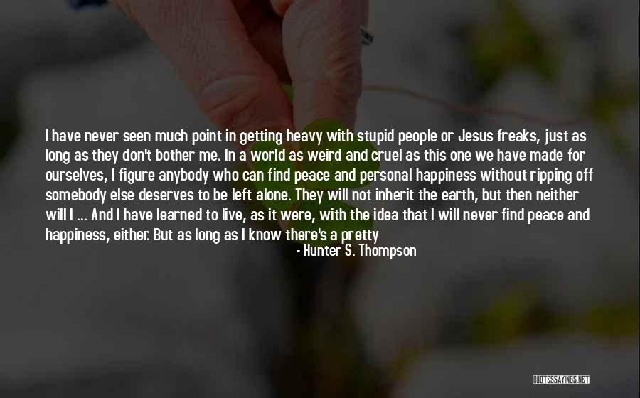 I Find My Happiness Quotes By Hunter S. Thompson I Find My Happiness Quotes By Hunter S. Thompson