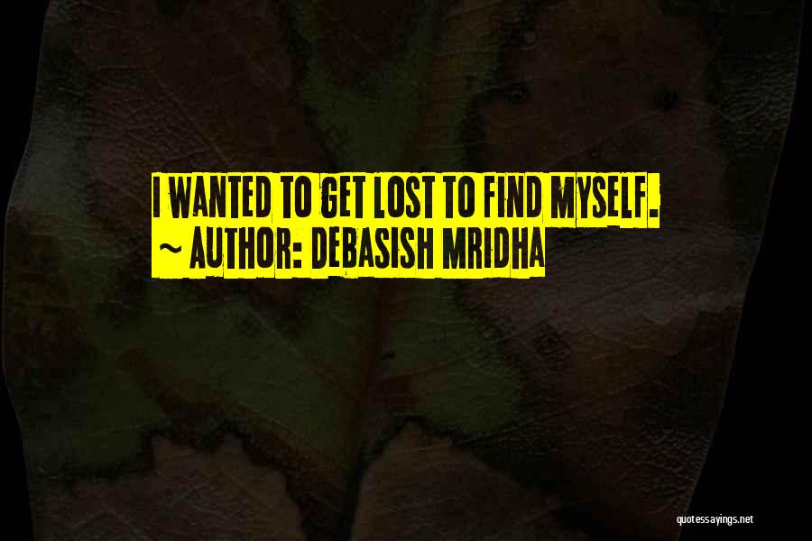 I Find Myself Lost Quotes By Debasish Mridha