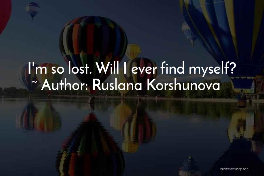 I Find Myself Lost Quotes By Ruslana Korshunova