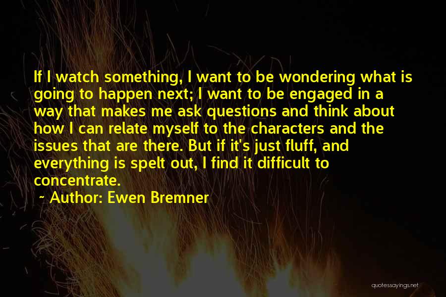 I Find Out Everything Quotes By Ewen Bremner