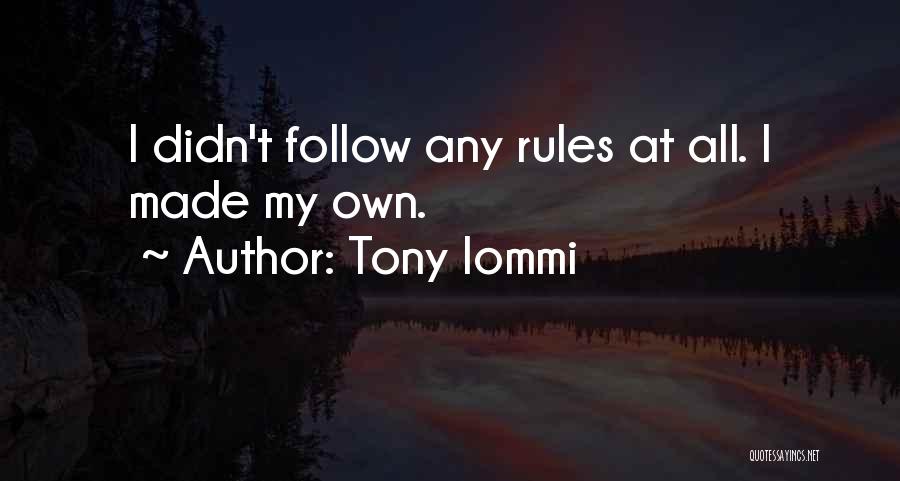 I Follow My Own Rules Quotes By Tony Iommi