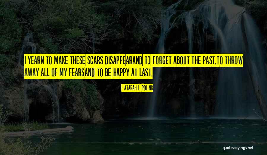I Forget My Past Quotes By Atarah L. Poling I Forget My Past Quotes By Atarah L. Poling