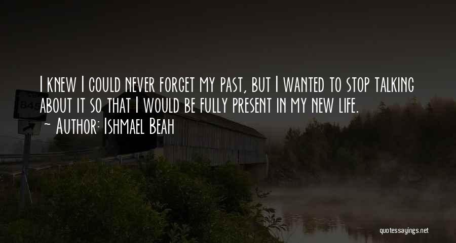 I Forget My Past Quotes By Ishmael Beah