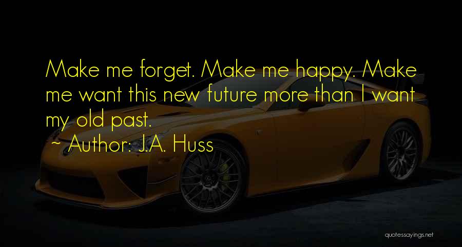 I Forget My Past Quotes By J.A. Huss