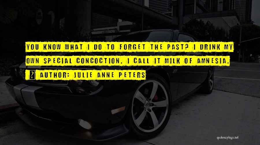I Forget My Past Quotes By Julie Anne Peters