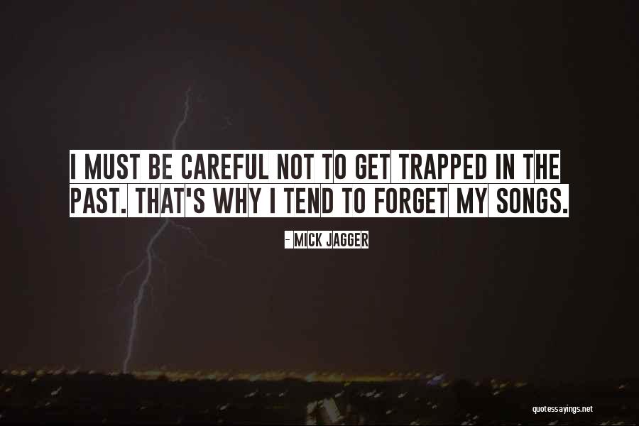 I Forget My Past Quotes By Mick Jagger I Forget My Past Quotes By Mick Jagger