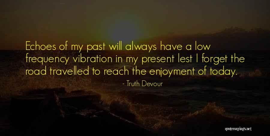 I Forget My Past Quotes By Truth Devour I Forget My Past Quotes By Truth Devour