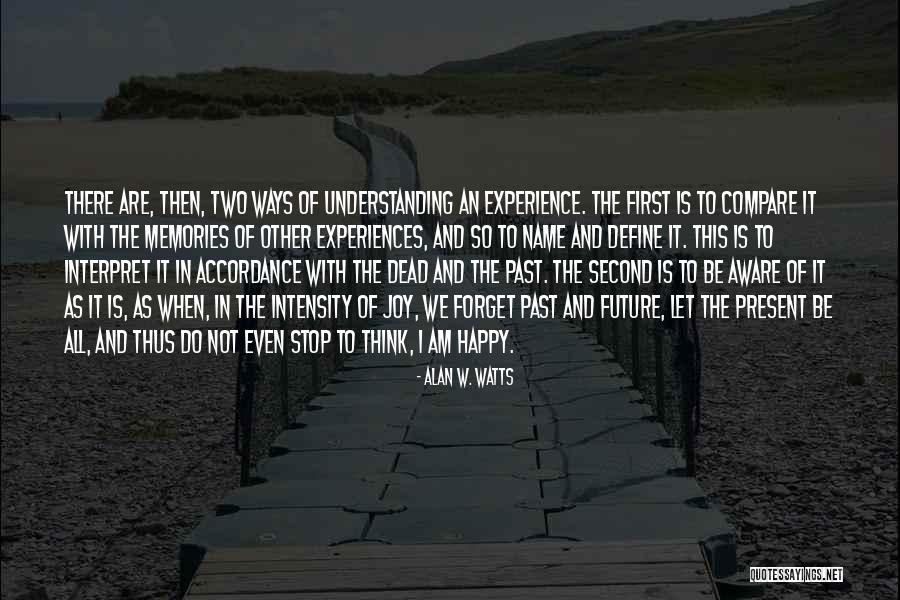 I Forget The Past Quotes By Alan W. Watts I Forget The Past Quotes By Alan W. Watts