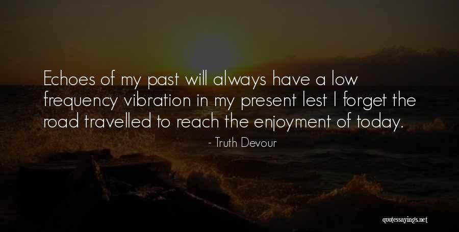 I Forget The Past Quotes By Truth Devour I Forget The Past Quotes By Truth Devour