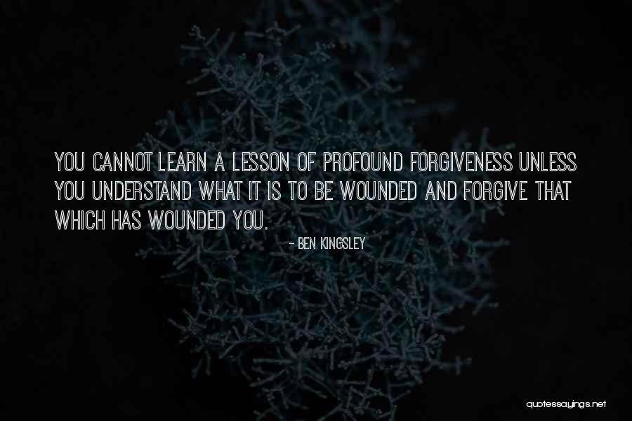 I Forgive But I Also Learn A Lesson Quotes By Ben Kingsley I Forgive But I Also Learn A Lesson Quotes By Ben Kingsley