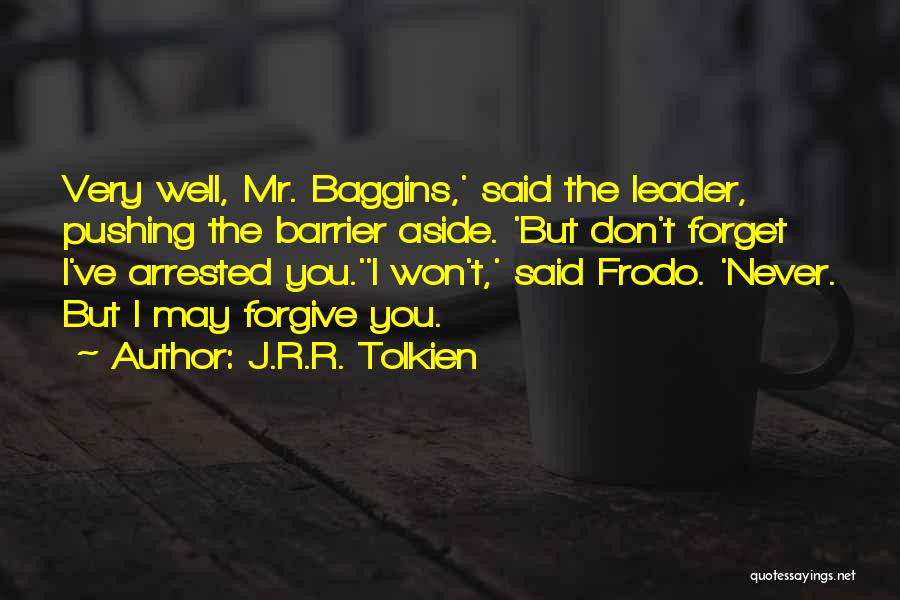 I Forgive You But I Won't Forget Quotes By J.R.R. Tolkien