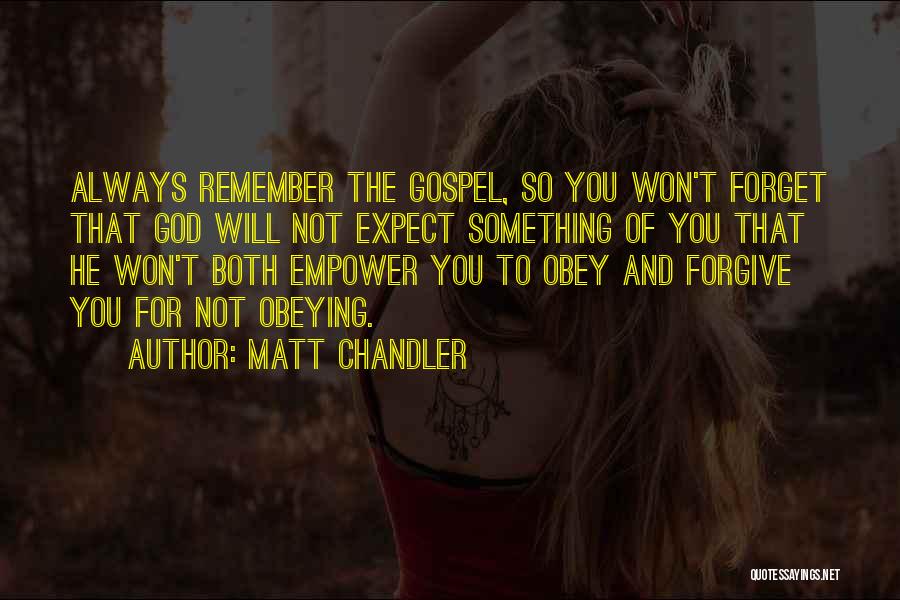 I Forgive You But I Won't Forget Quotes By Matt Chandler