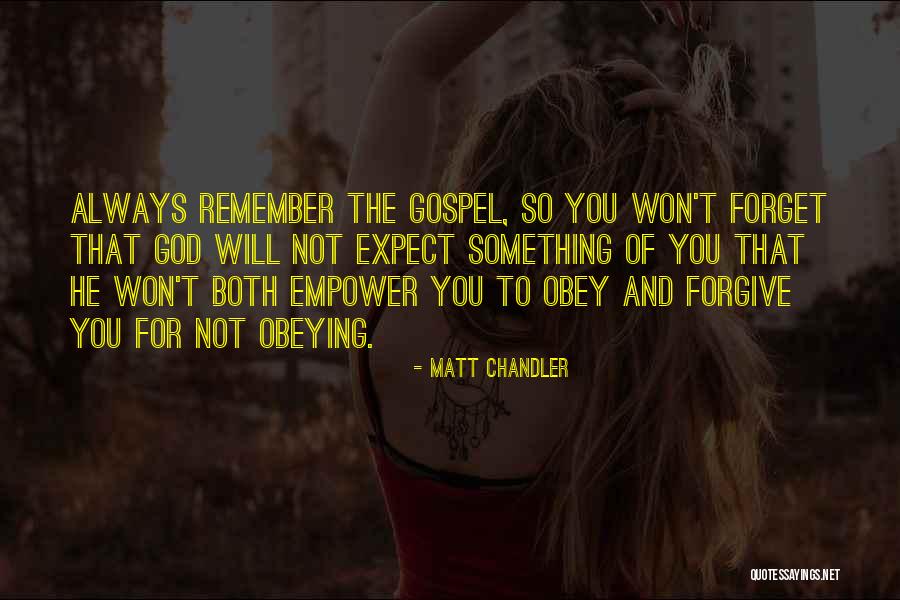 I Forgive You But I Won't Forget Quotes By Matt Chandler