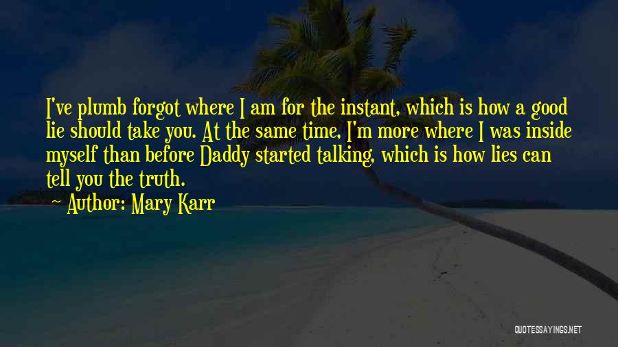 I Forgot Myself Quotes By Mary Karr