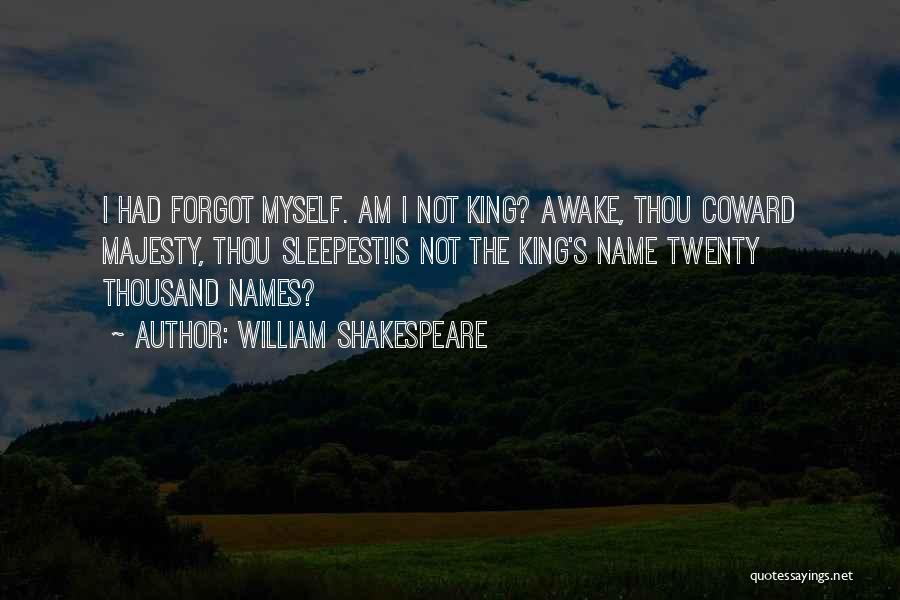 I Forgot Myself Quotes By William Shakespeare
