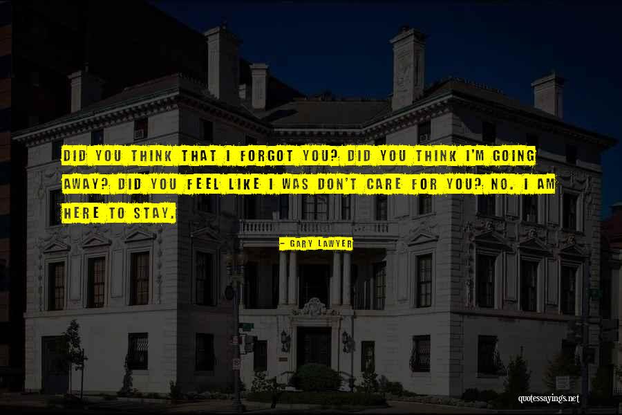 I Forgot To Care Quotes By Gary Lawyer I Forgot To Care Quotes By Gary Lawyer