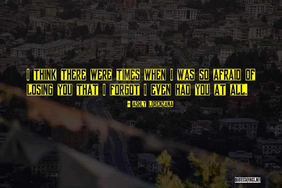 I Forgot You Quotes By Ashly Lorenzana I Forgot You Quotes By Ashly Lorenzana