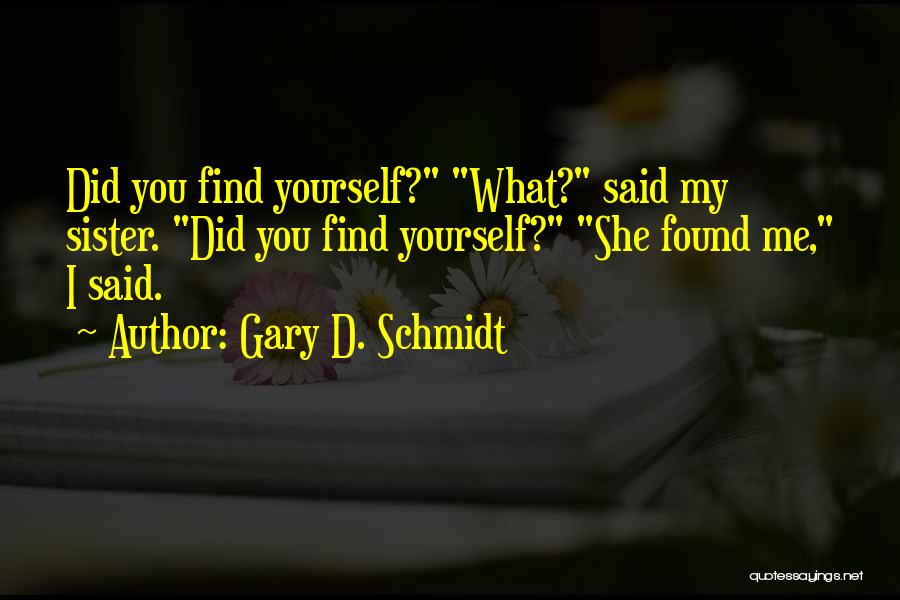 I Found A Sister In You Quotes By Gary D. Schmidt