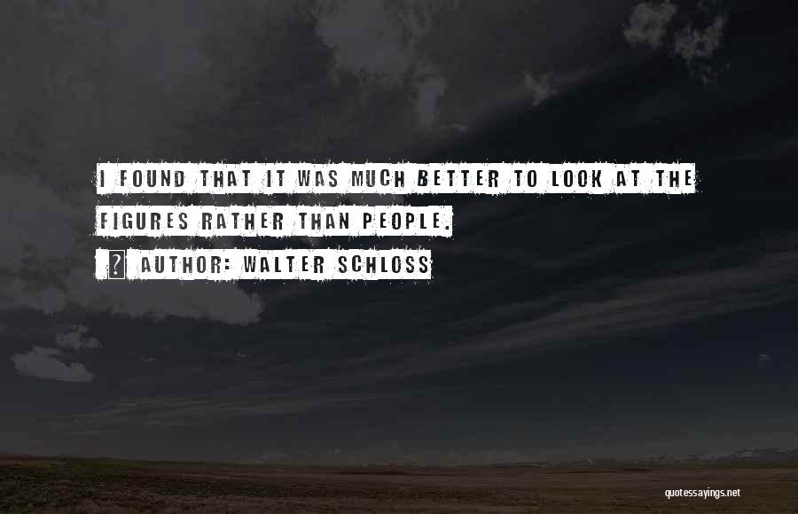 I Found Better Quotes By Walter Schloss