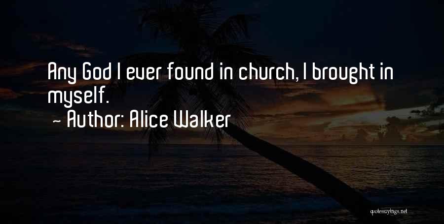 I Found God Quotes By Alice Walker