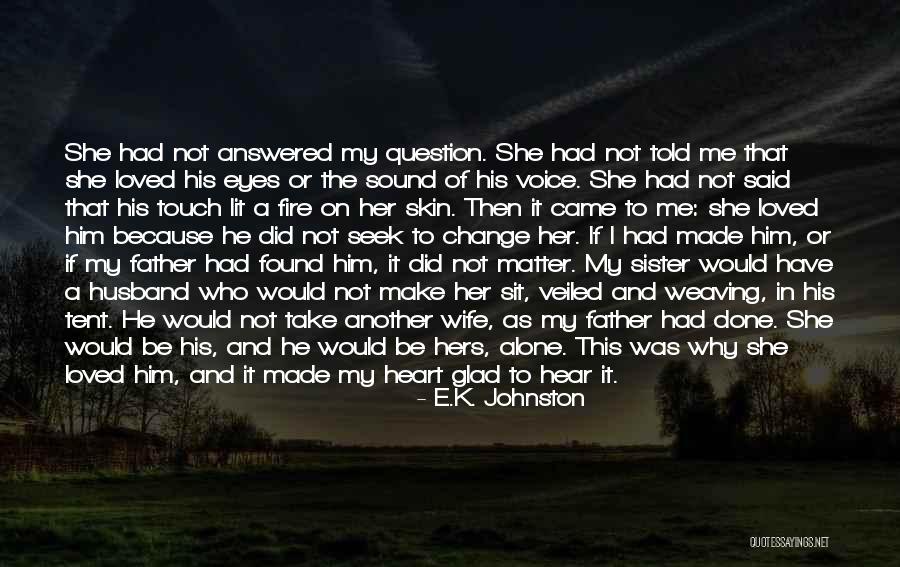 I Found Her Love Quotes By E.K. Johnston I Found Her Love Quotes By E.K. Johnston