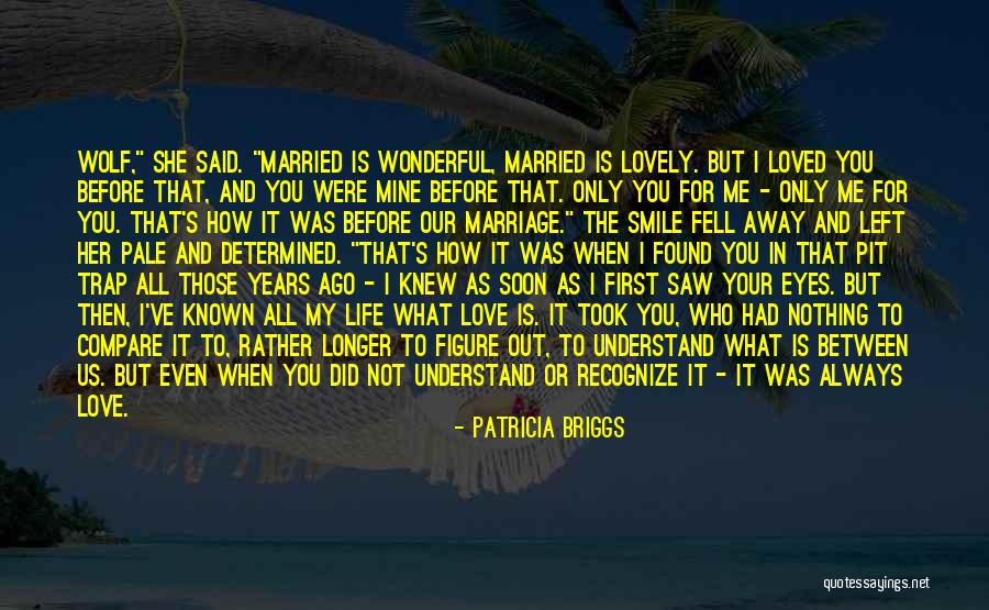 I Found Her Love Quotes By Patricia Briggs I Found Her Love Quotes By Patricia Briggs