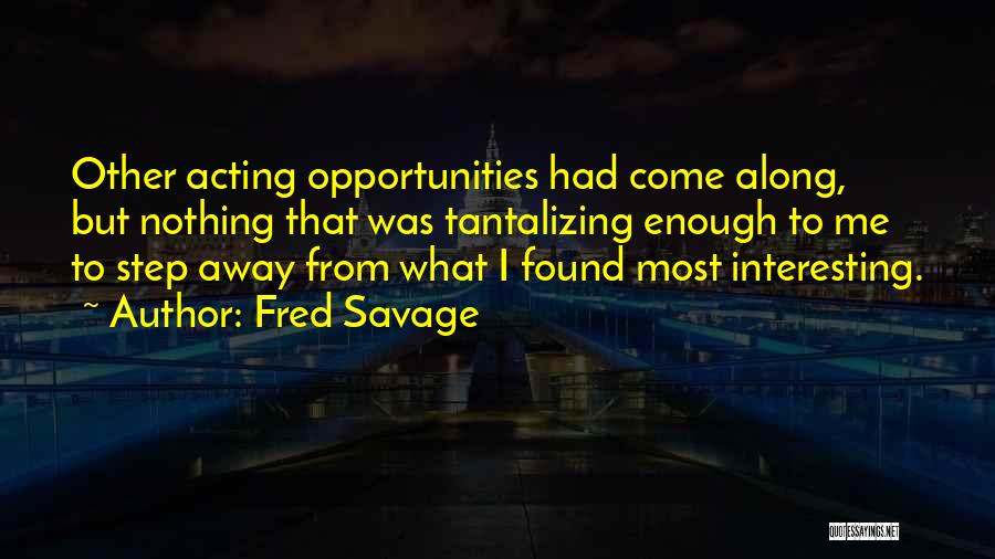 I Found Me Quotes By Fred Savage