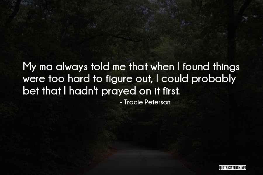 I Found Me Quotes By Tracie Peterson