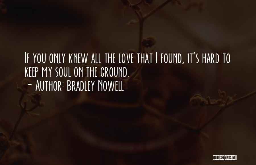 I Found My Love Quotes By Bradley Nowell