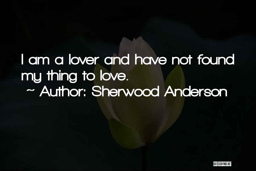 I Found My Love Quotes By Sherwood Anderson