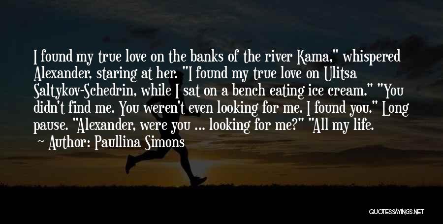 I Found My True Love Quotes By Paullina Simons