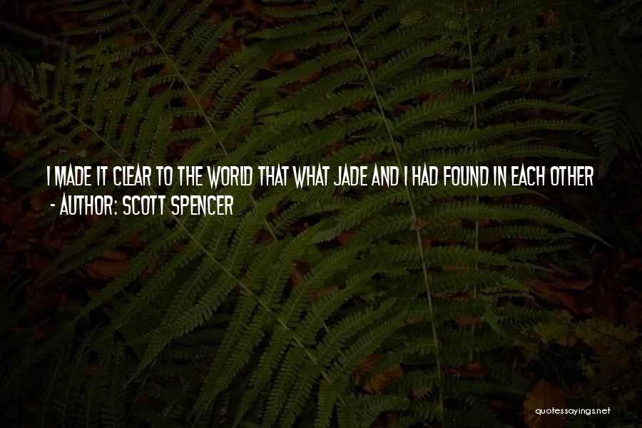 I Found Real Love Quotes By Scott Spencer