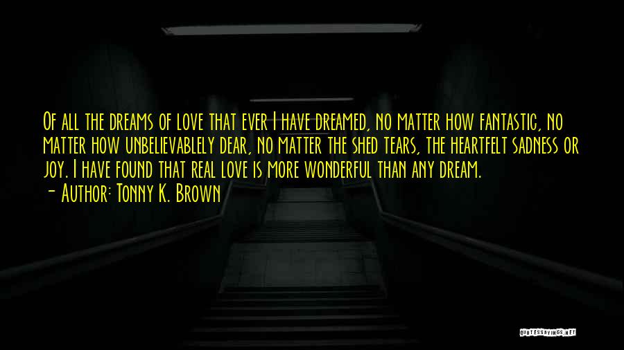 I Found Real Love Quotes By Tonny K. Brown I Found Real Love Quotes By Tonny K. Brown