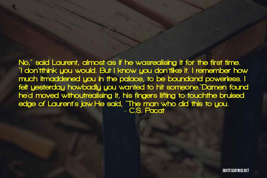 I Found Someone Like You Quotes By C.S. Pacat I Found Someone Like You Quotes By C.S. Pacat