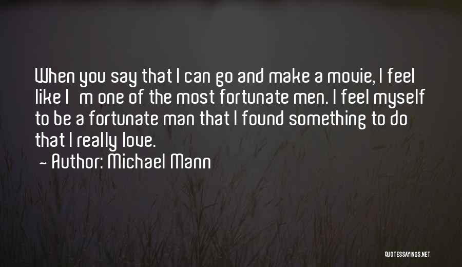 I Found The One I Love Quotes By Michael Mann