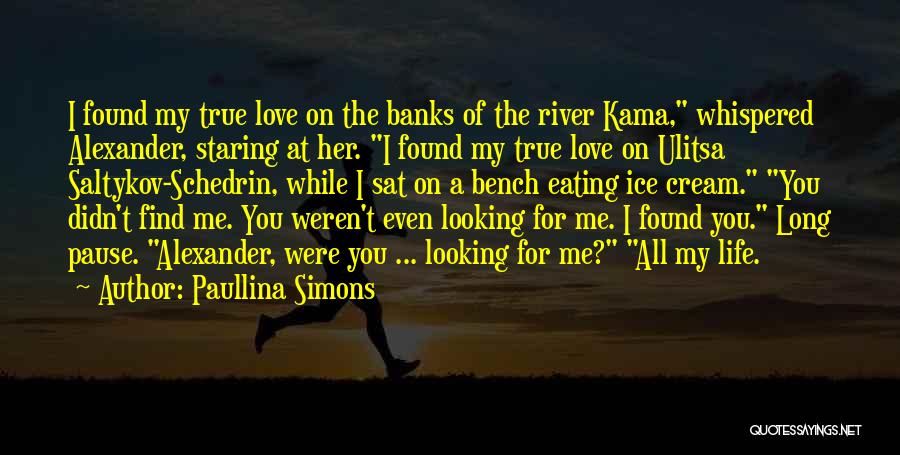 I Found True Love Quotes By Paullina Simons