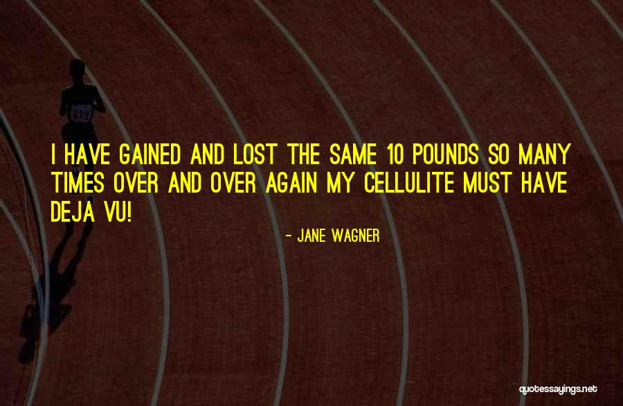 I Gained 10 Pounds Quotes By Jane Wagner I Gained 10 Pounds Quotes By Jane Wagner