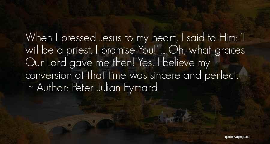 I Gave Him My Heart Quotes By Peter Julian Eymard