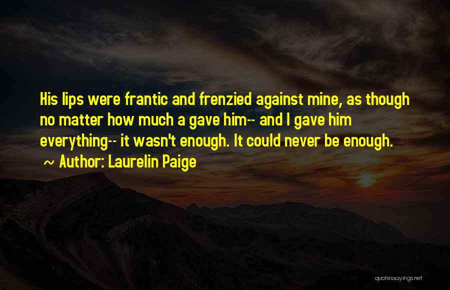 I Gave My All But It Wasn't Enough Quotes By Laurelin Paige
