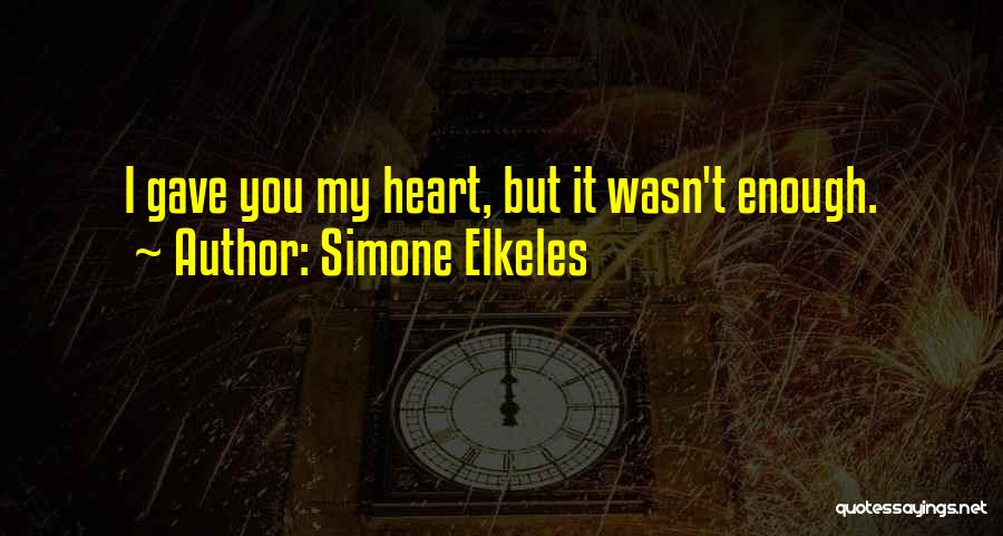 I Gave My All But It Wasn't Enough Quotes By Simone Elkeles