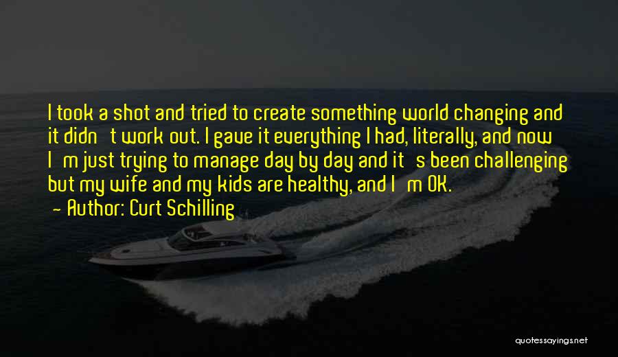 I Gave My Everything Quotes By Curt Schilling