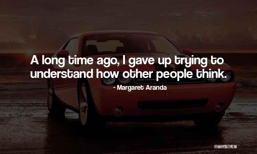 I Gave Up A Long Time Ago Quotes By Margaret Aranda I Gave Up A Long Time Ago Quotes By Margaret Aranda