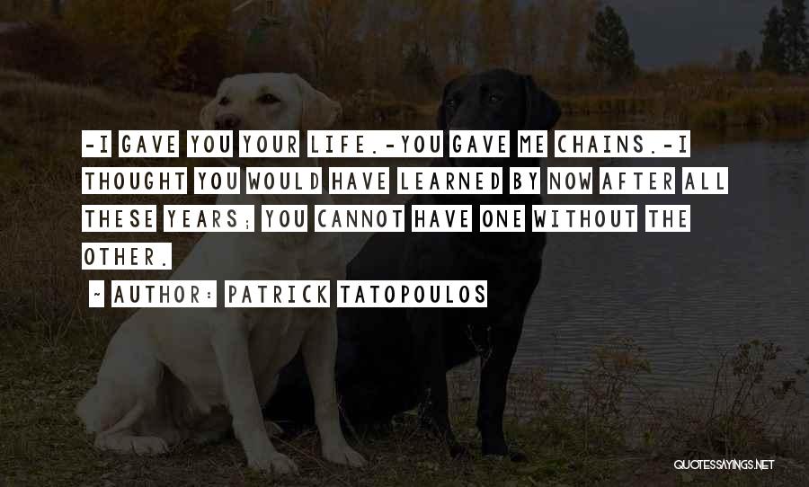 I Gave You All Quotes By Patrick Tatopoulos