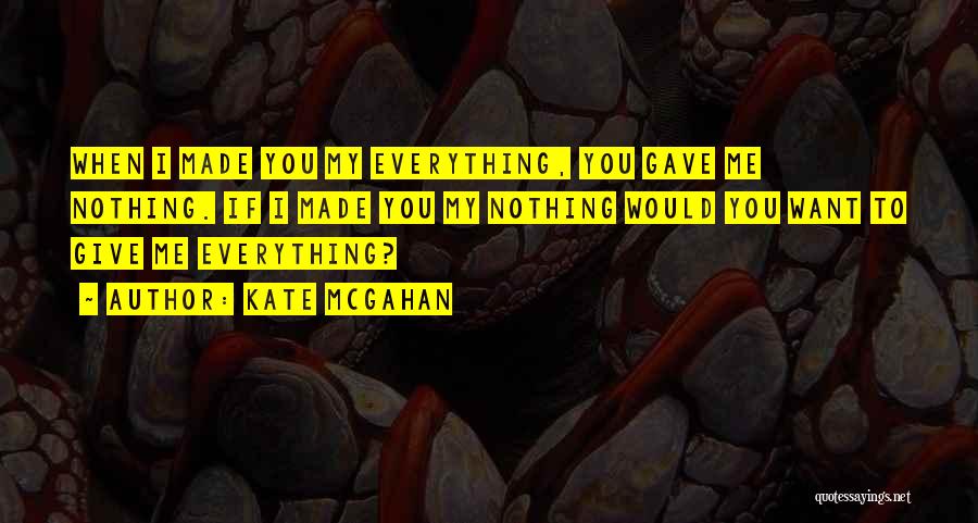 I Gave You My Everything Quotes By Kate McGahan