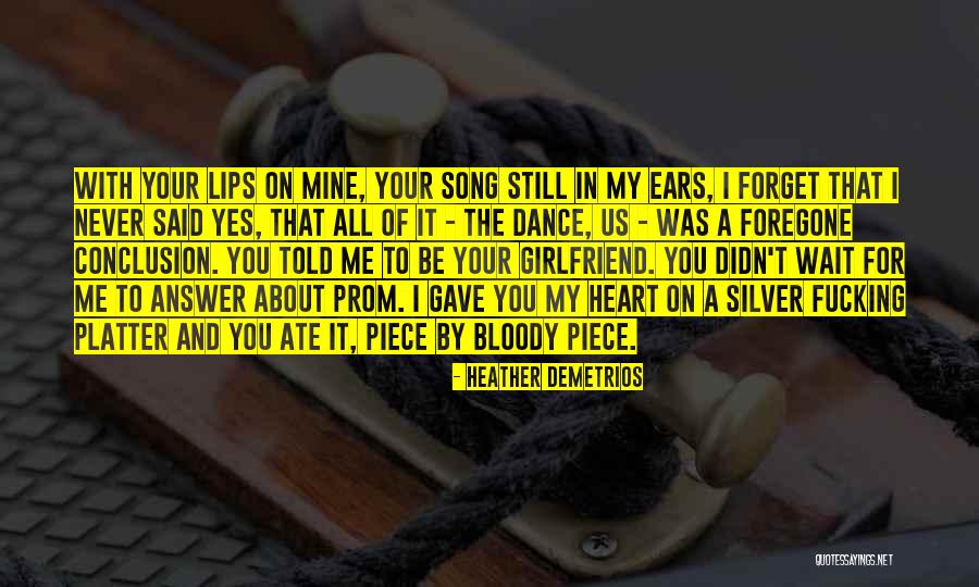I Gave You My Heart Quotes By Heather Demetrios I Gave You My Heart Quotes By Heather Demetrios