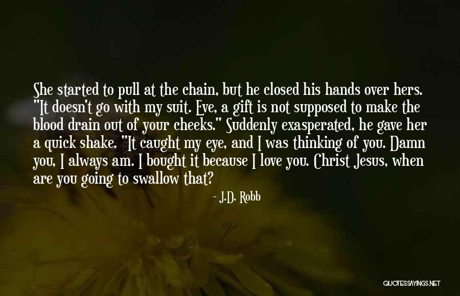 I Gave You My Love Quotes By J.D. Robb I Gave You My Love Quotes By J.D. Robb