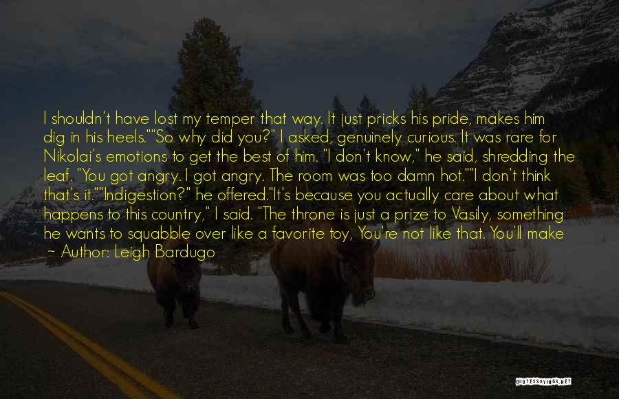 I Get Angry Because I Care Quotes By Leigh Bardugo