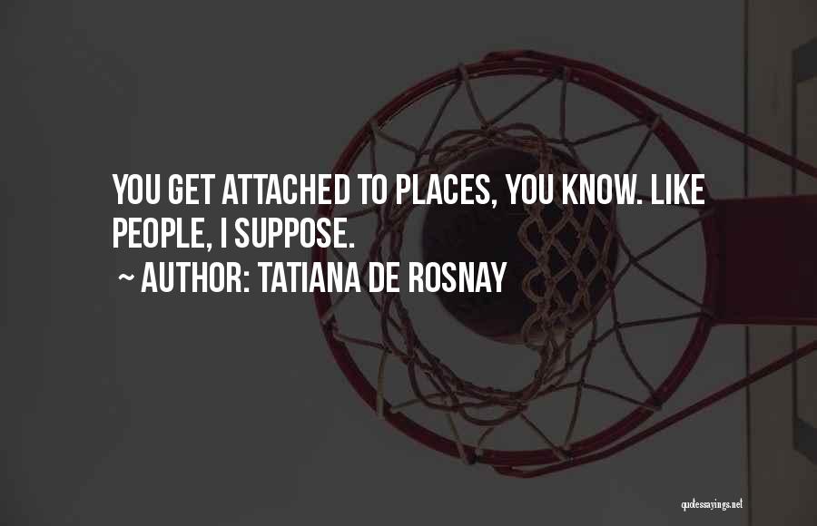 I Get Attached Quotes By Tatiana De Rosnay