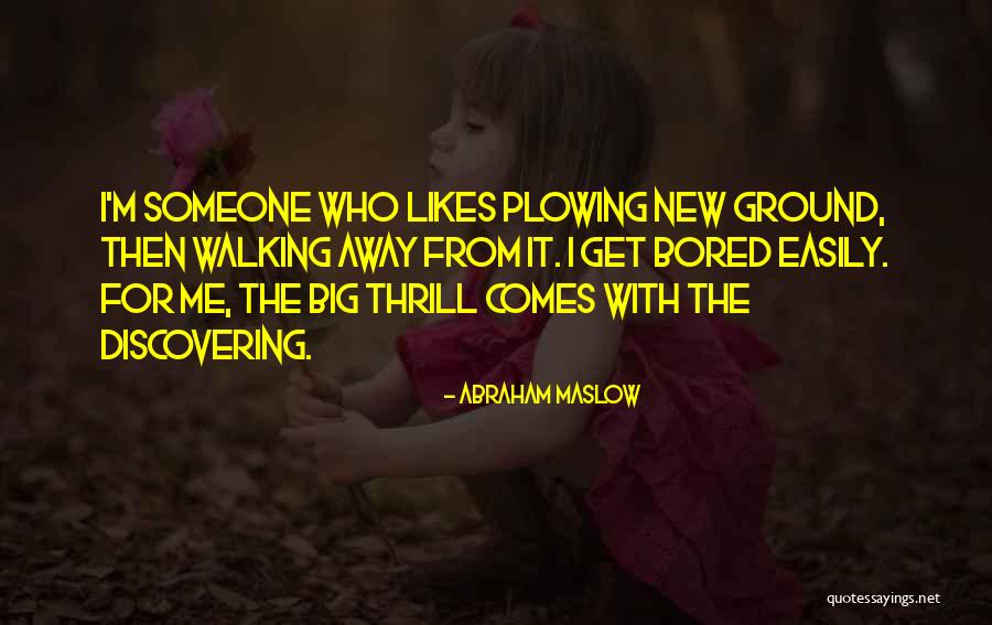 I Get Bored Easily Quotes By Abraham Maslow I Get Bored Easily Quotes By Abraham Maslow